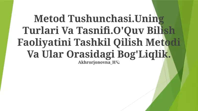 Metod Tushunchasi.Uning Turlari Va Tasnifi.O'Quv Bilish Faoliyatini Tashkil Qilish Metodi Va Ular Orasidagi Bog'Liqlik