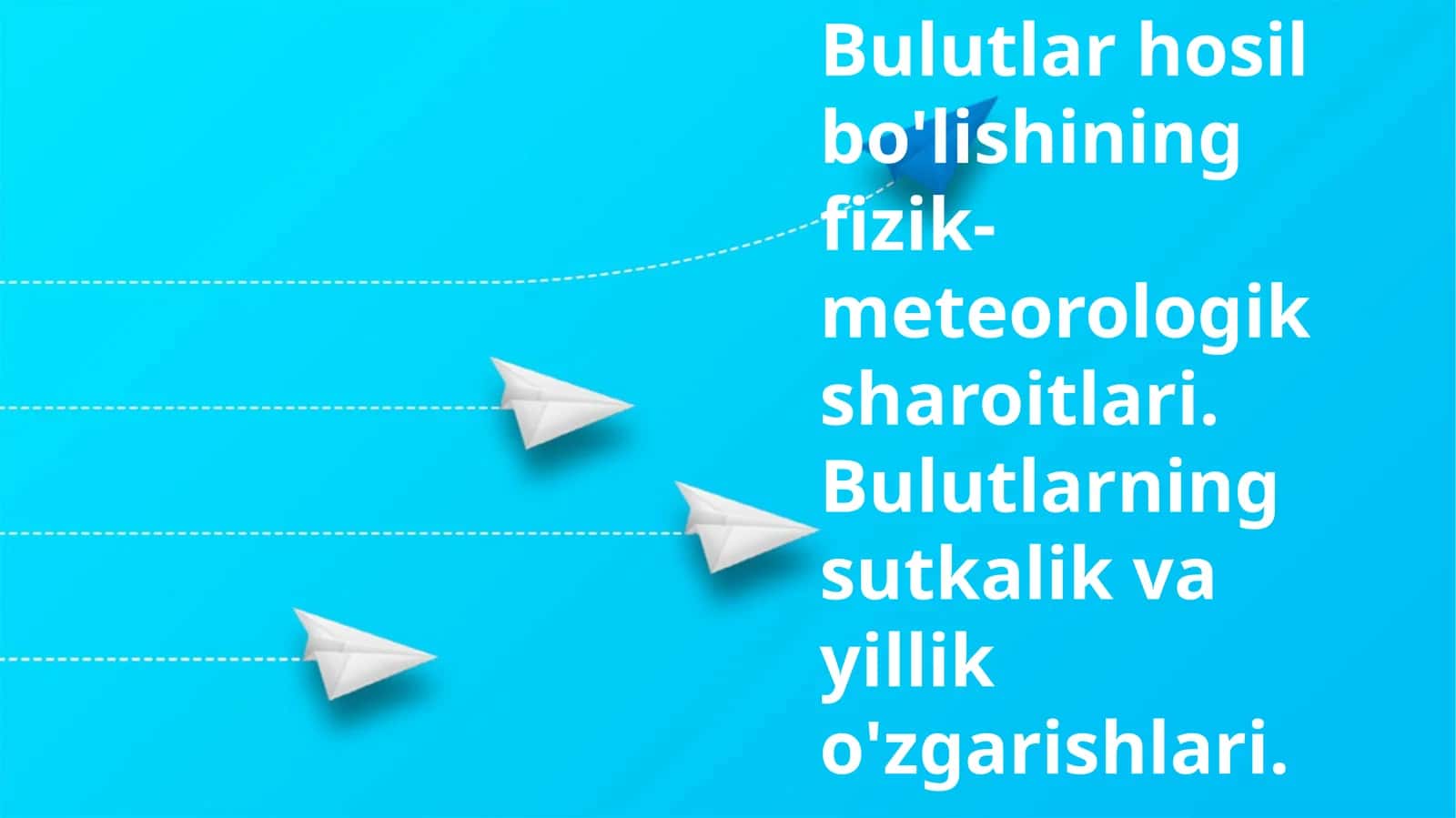 Bulutlar hosil bo'lishining fizik-meteorologik sharoitlari. Bulutlarning sutkalik va yillik o'zgarishlari