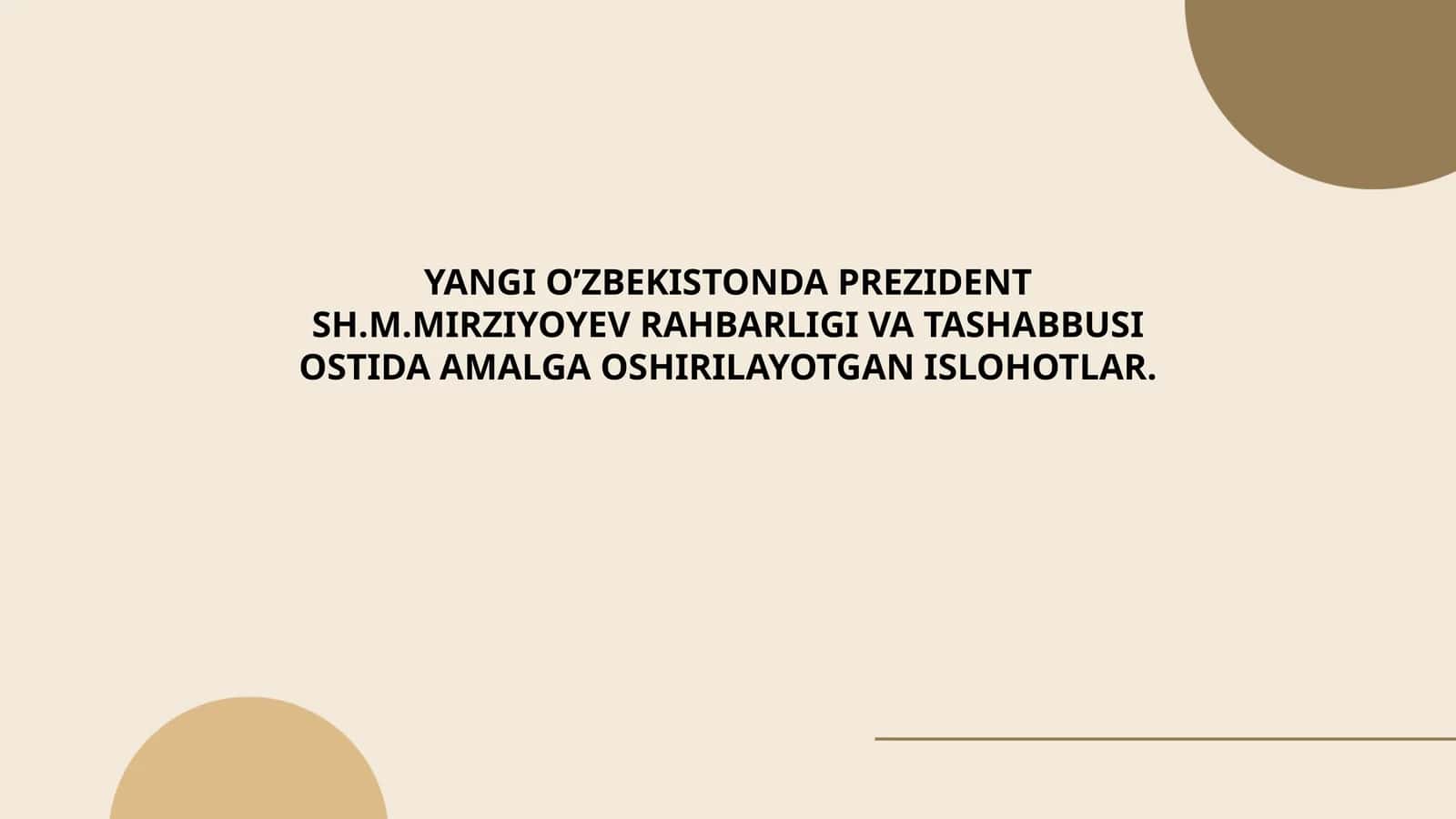 YANGI O’ZBEKISTONDA PREZIDENT SH.M.MIRZIYOYEV RAHBARLIGI VA TASHABBUSI OSTIDA AMALGA OSHIRILAYOTGAN ISLOHOTLAR