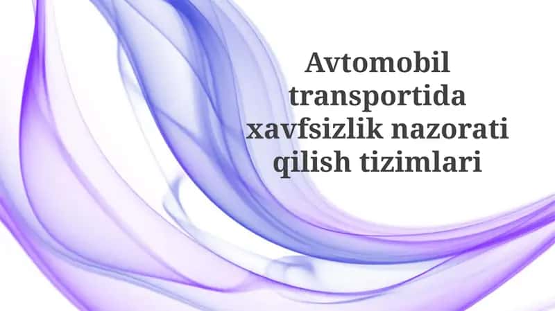 Avtomobil transportida xavfsizlikni nazorat qilish tizimlarining rivojlanishi va zamonaviy texnologiyalari