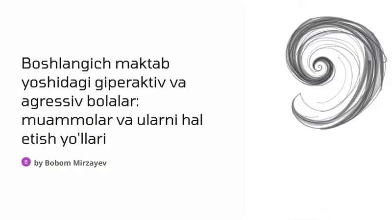 Boshlangich maktab yoshidagi giperaktiv va agressiv bolalar: muammolar va ularni hal etish yo'llari