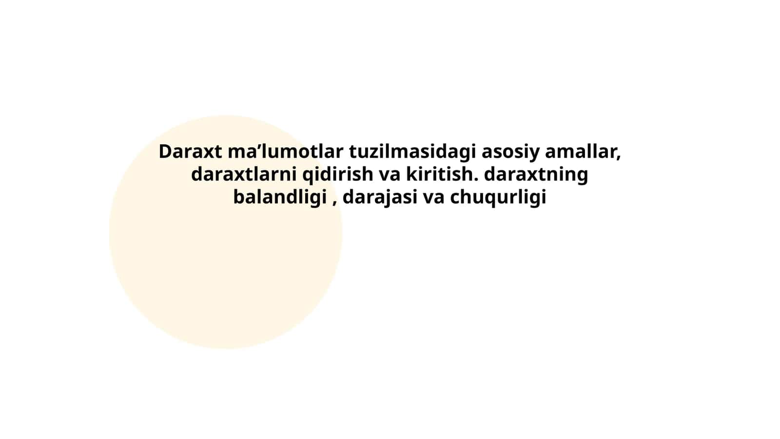 Daraxt ma’lumotlar tuzilmasidagi asosiy amallar, daraxtlarni qidirish va kiritish. daraxtning balandligi, darajasi va chuqurligi