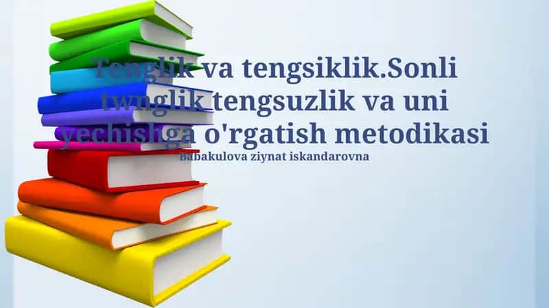 Tenglik va tengsiklik.Sonli twnglik tengsuzlik va uni yechishga o'rgatish metodikasi