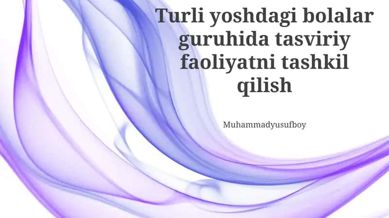Turli yoshdagi bolalar guruhida tasviriy faoliyatni tashkil qilish