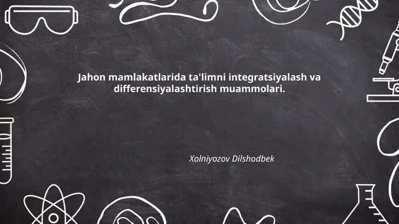 Jahon mamlakatlarida ta'limni integratsiyalash va differensiyalashtirish muammolari