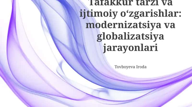 Tafakkur tarzi va ijtimoiy oʻzgarishlar: modernizatsiya va globalizatsiya jarayonlari