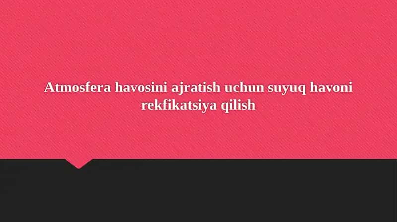 Atmosfera havosini ajratish uchun suyuq havoni rekfikatsiya qilish