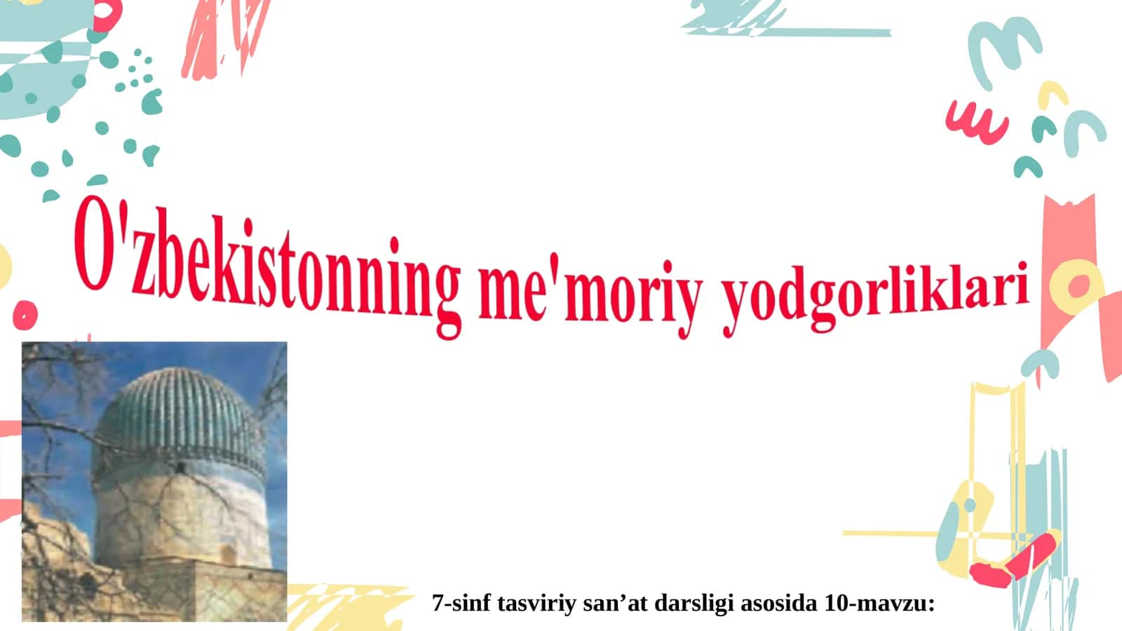 7-sinf tasviriy san’at darsligi asosida 10-mavzu: Me'morlik - msonning har kungi hayotidan ajralmas san'atdir