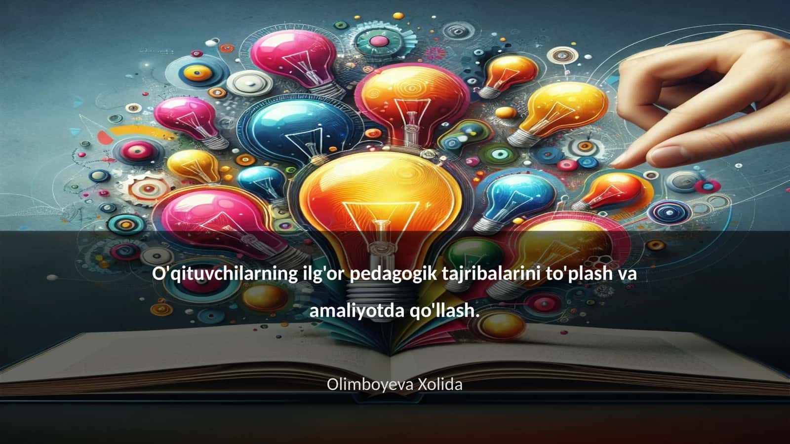 O'qituvchilarning ilg'or pedagogik tajribalarini to'plash va amaliyotda qo'llash