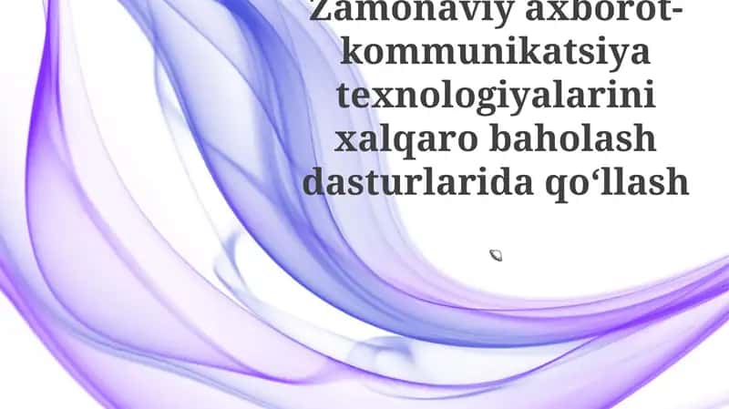Zamonaviy axborot-kommunikatsiya texnologiyalarini xalqaro baholash dasturlarida qoʻllash
