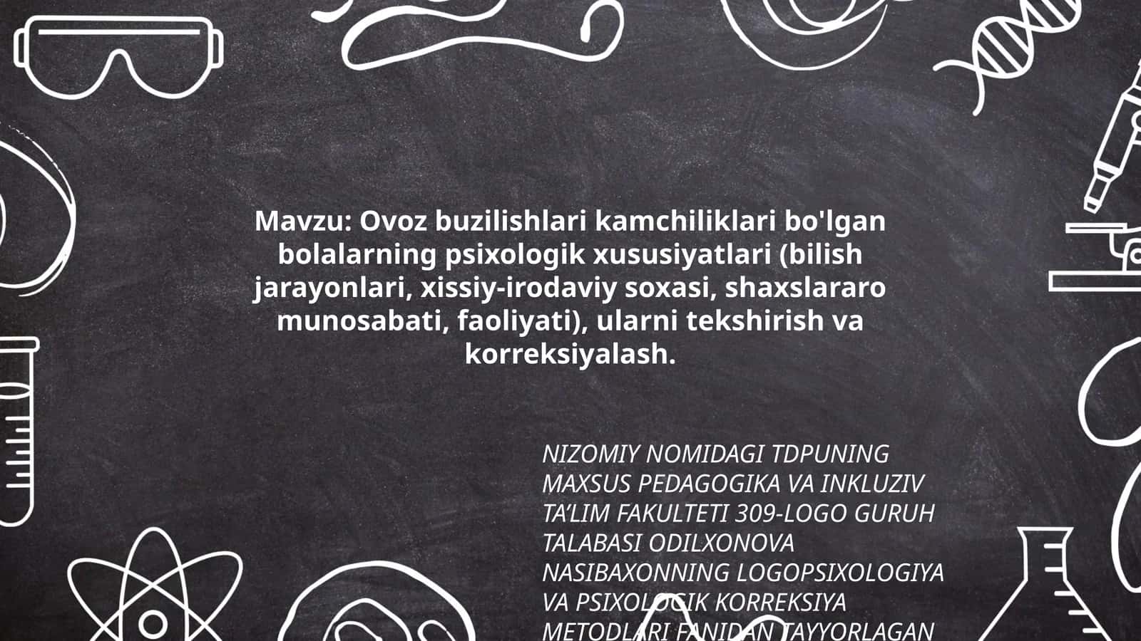 Ovoz buzilishlari kamchiliklari bo'lgan bolalarning psixologik xususiyatlari (bilish jarayonlari, xissiy-irodaviy soxasi, shaxslararo munosabati, faoliyati), ularni tekshirish va korreksiyalash