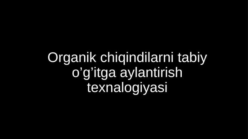 Organik chiqindilarni tabiy o’g’itga aylantirish texnalogiyasi