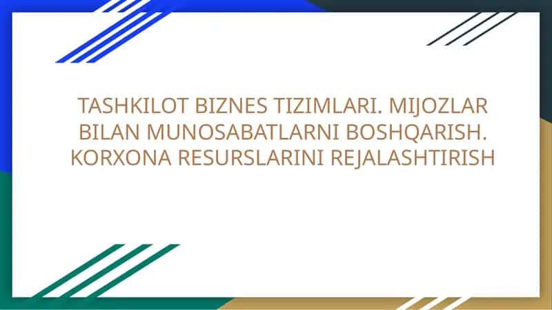 TASHKILOT BIZNES TIZIMLARI. MIJOZLAR BILANMUNOSABATLARNI BOSHQARISH. KORXONARESURSLARINIREJALASHTIRISH