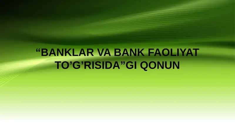 BANKLAR VA BANK FAOLIYAT TO’G’RISIDA QONUN