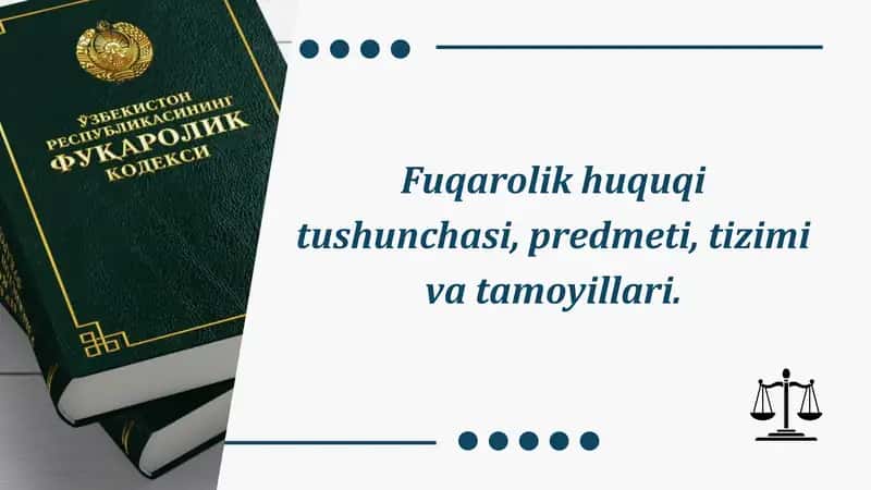 Fuqarolik huquqi tushunchasi, predmeti, tizimi va tamoyillari