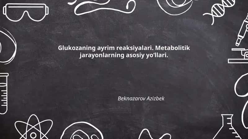 Glukozaning ayrim reaksiyalari. Metabolitik jarayonlarning asosiy yoʻllari
