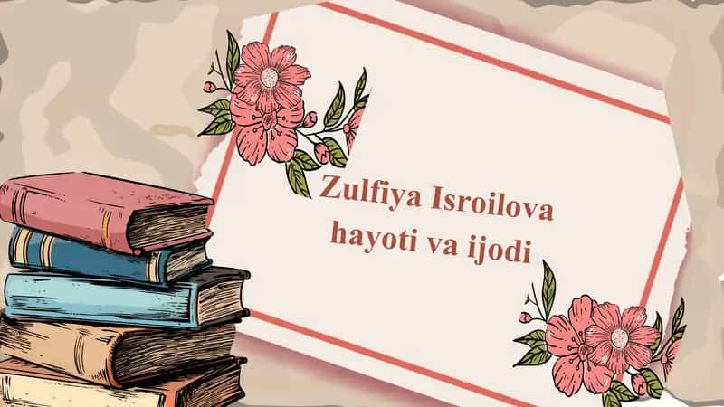 Zulfiya Isroilova hayoti va ijodi