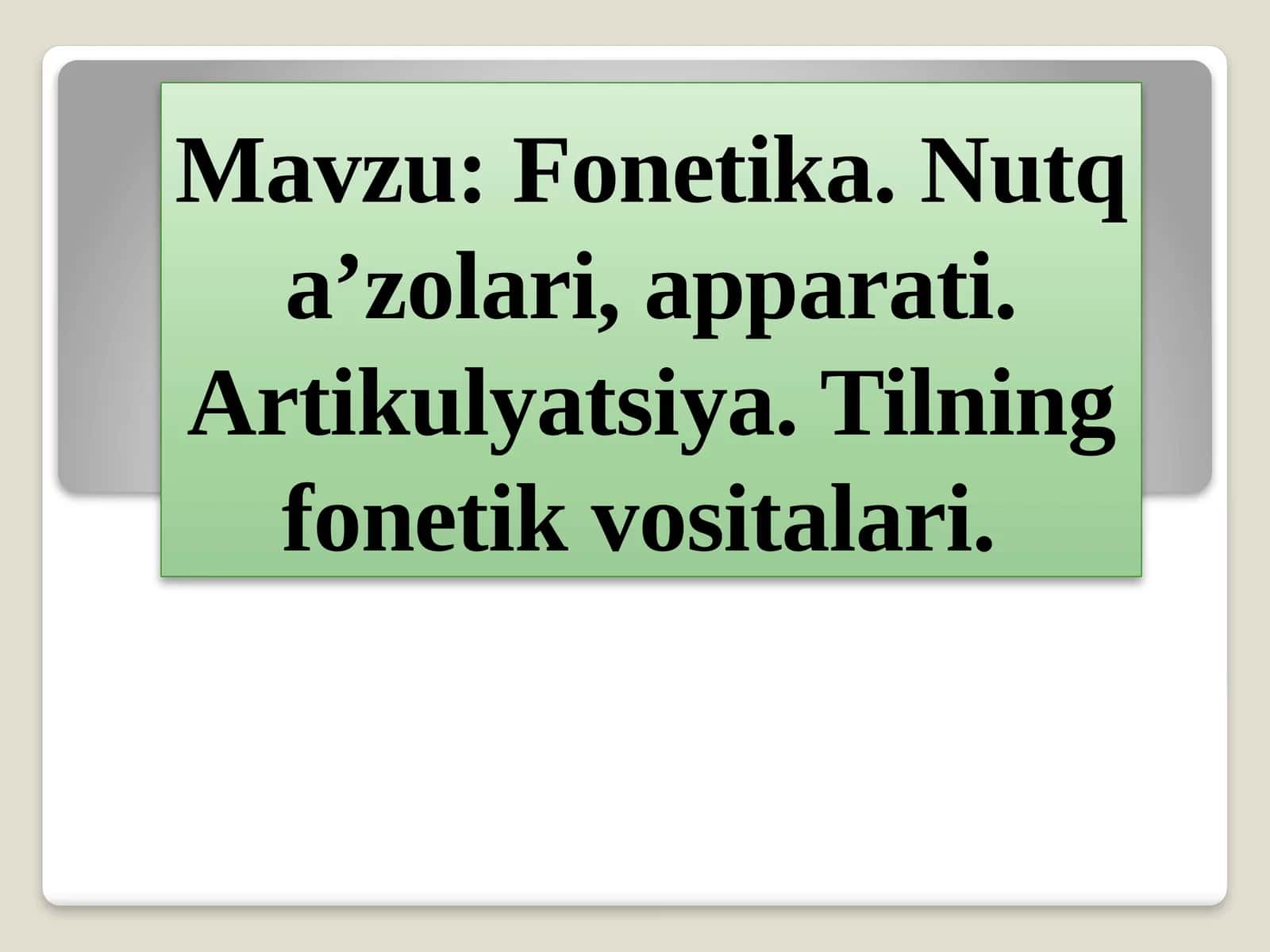 Fonetika.Nutqa’zolari,apparati.Artikulyatsiya.Tilningfonetikvositalari