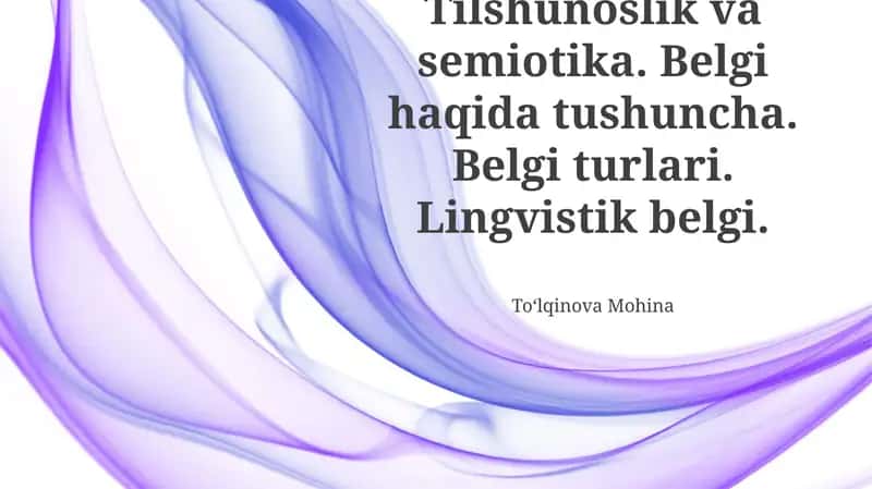 Tilshunoslik va semiotika. Belgi haqida tushuncha. Belgi turlari. Lingvistik belgi