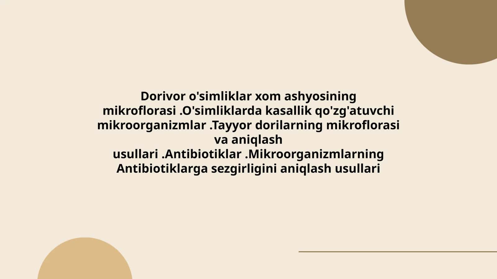 Dorivor o'simliklar xom ashyosining mikroflorasi.O'simliklarda kasallik qo'zg'atuvchi mikroorganizmlar.Tayyor dorilarning mikroflorasi va aniqlash usullari.Antibiotiklar.Mikroorganizmlarning Antibiotiklarga sezgirligini aniqlash usullari