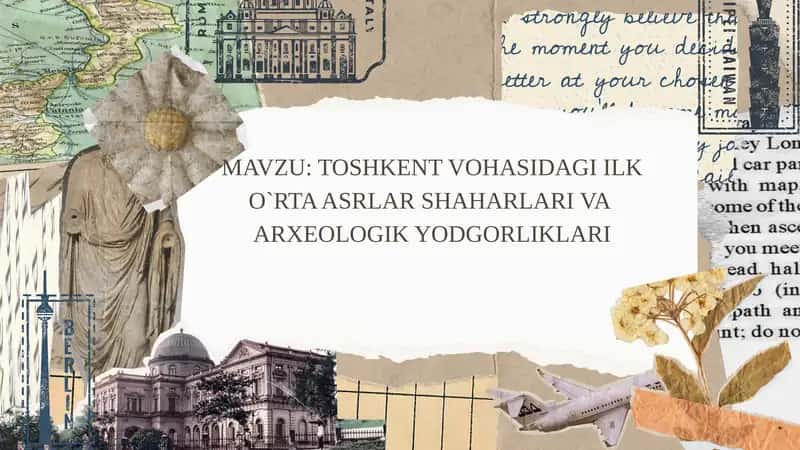 TOSHKENT VOHASIDAGI ILK O`RTA ASRLAR SHAHARLARI VA ARXEOLOGIK YODGORLIKLARI