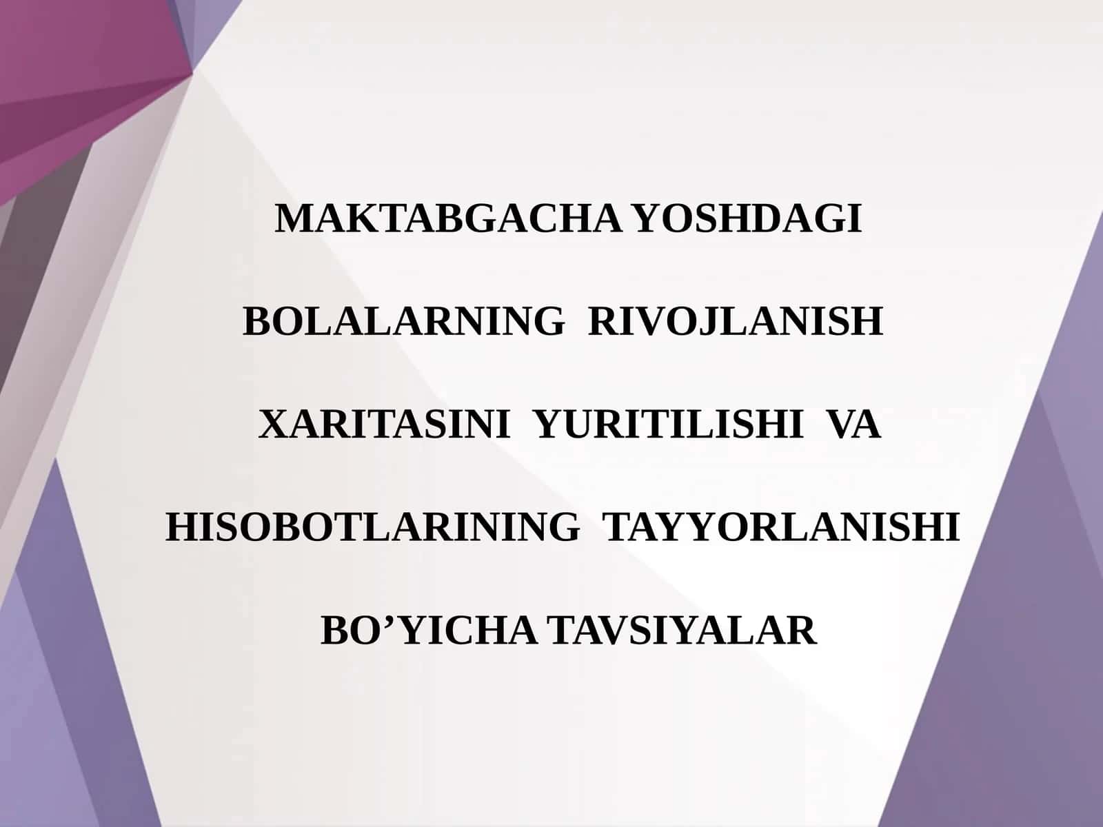 MAKTABGACHA YOSHDAGI BOLALARNING RIVOJLANISH XARITASINI YURITILISHI VA HISOBOTLARINING TAYYORLANISHI BO’YICHA TAVSIYALAR