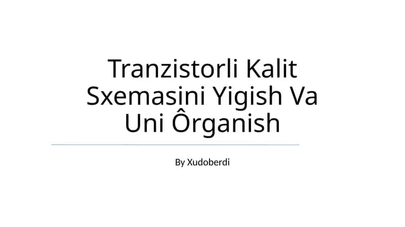 Tranzistorli Kalit Sxemasini Yigish Va Uni Ôrganish