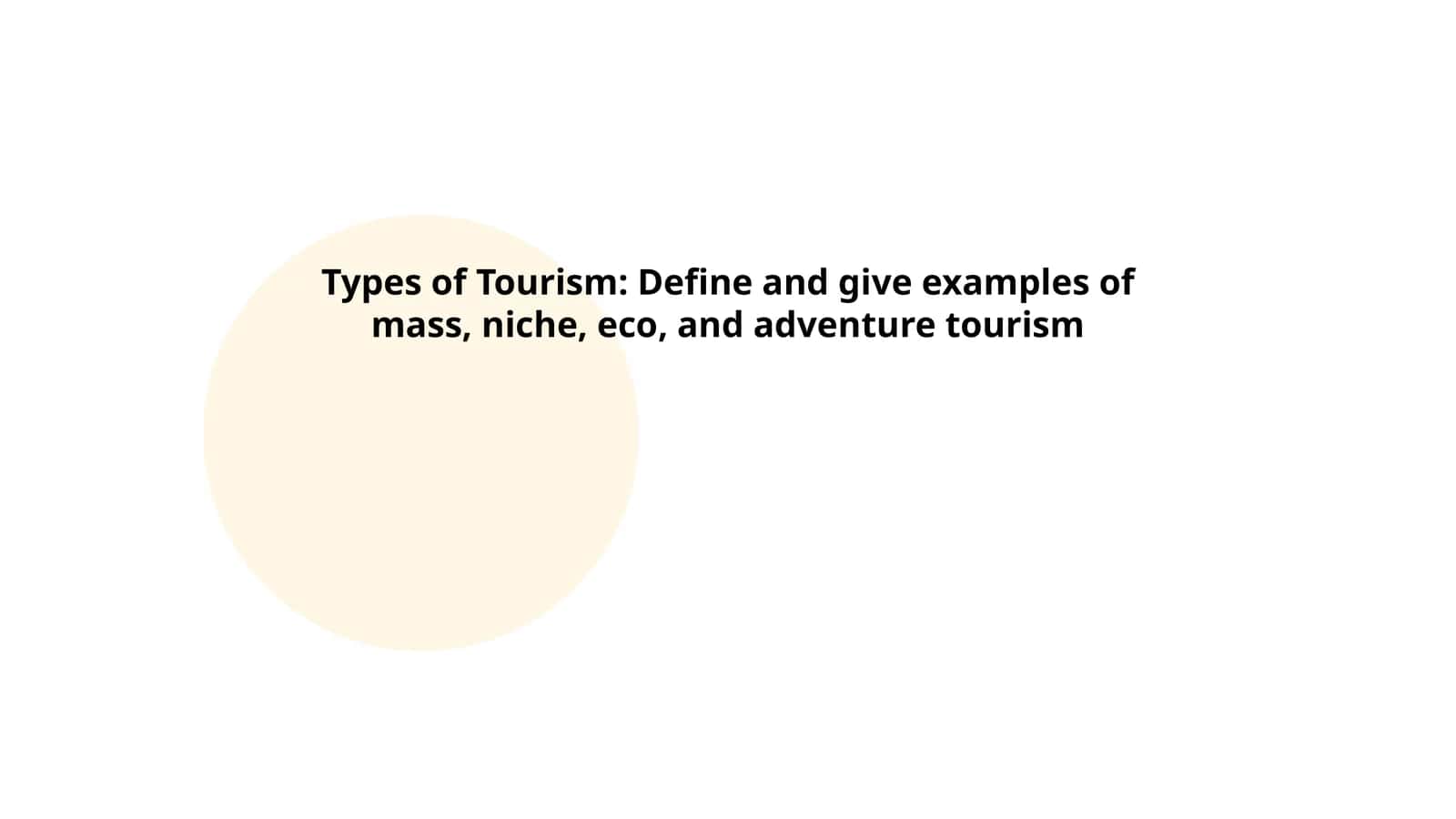 Types of Tourism: Define and give examples of mass, niche, eco, and adventure tourism