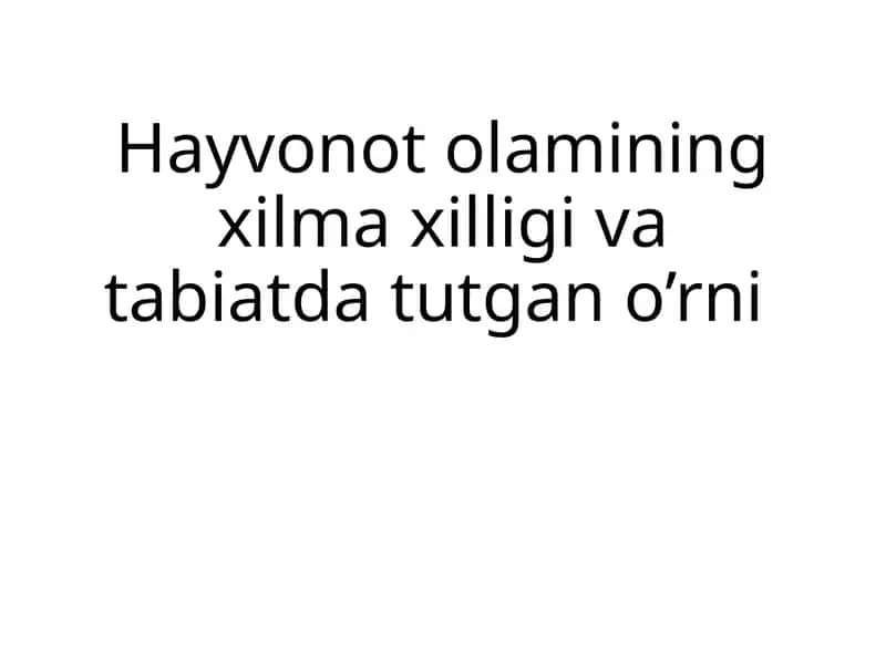 Hayvonot olamining xilma xilligi va tabiatda tutgan o’rni