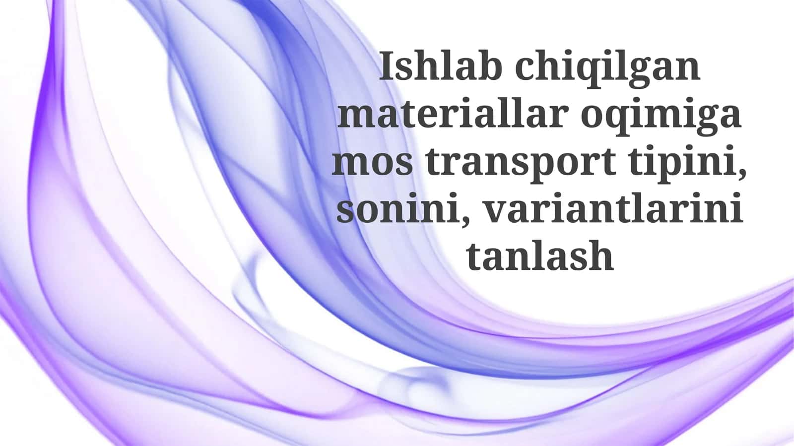 Ishlab chiqarilgan materiallar oqimiga mos transport turini tanlash
