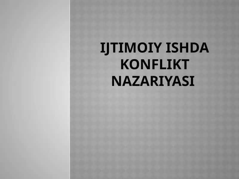 IJTIMOIY ISHDA KONFLIKT NAZARIYASI