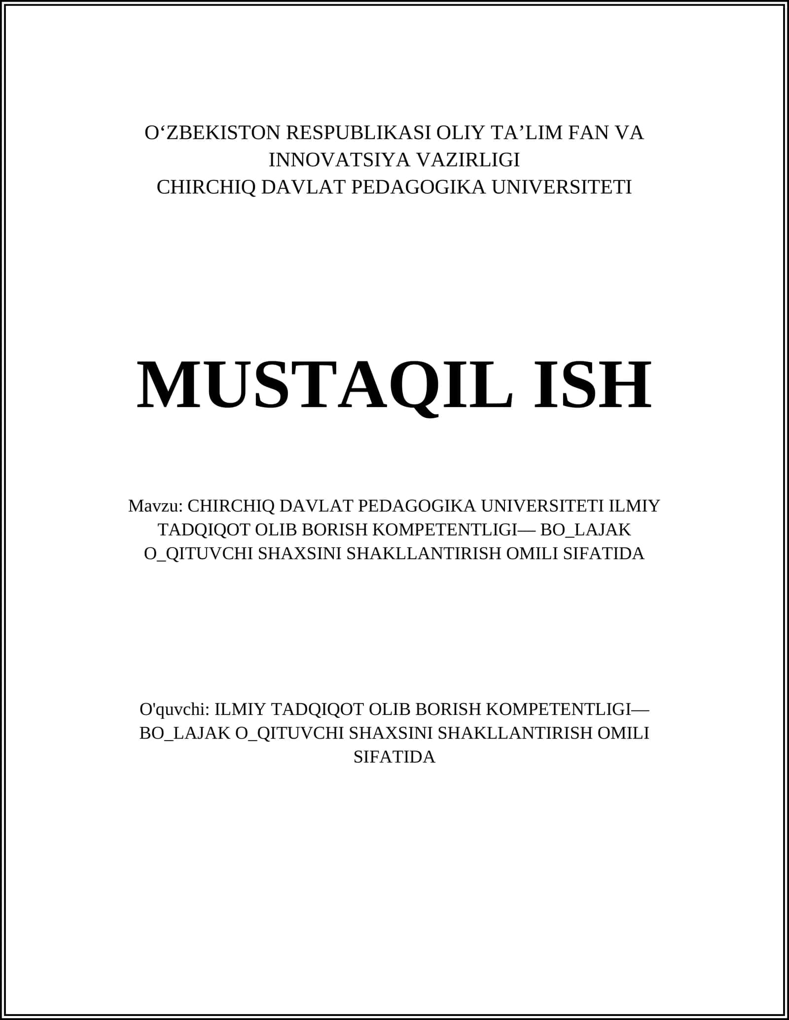 MUSTAQIL ISH Mavzu: CHIRCHIQ DAVLAT PEDAGOGIKA UNIVERSITETI ILMIY TADQIQOT OLIB BORISH KOMPETENTLIGI— BO_LAJAK O_QITUVCHI SHAXSINI SHAKLLANTIRISH OMILI SIFATIDA