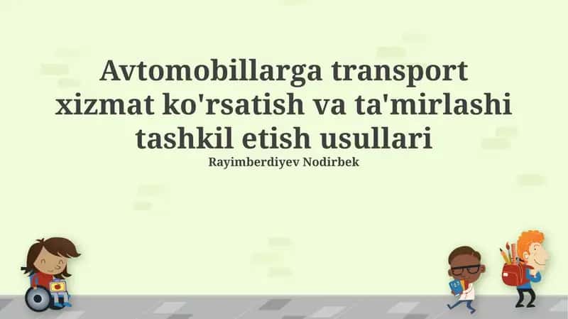 Avtomobillarga transport xizmat ko'rsatish va ta'mirlashni tashkil etish usullari