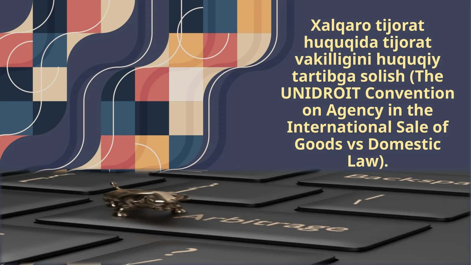 Xalqaro tijorat huquqidagi tijorat vakilligini huquqiy tartibga solish (The UNIDROIT Convention on Agency in the International Sale of Goods vs Domestic Law)