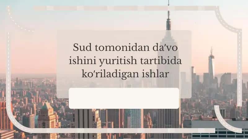 Sud tomonidan daʼvo ishini yuritish tartibida koʼriladigan ishlar