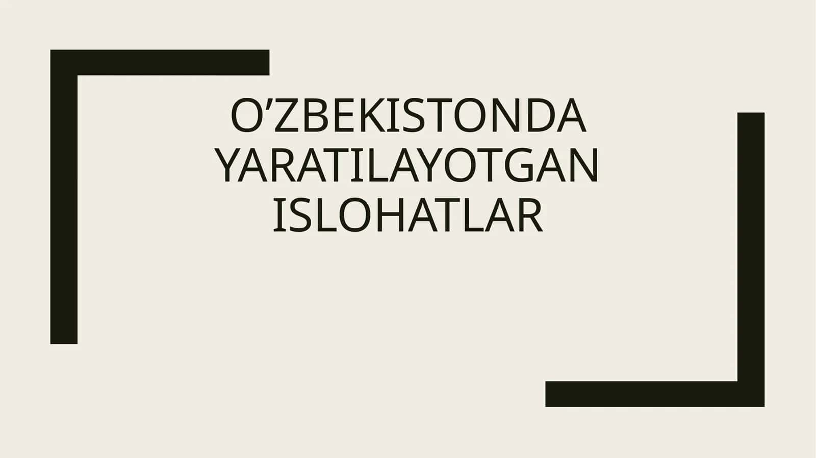 O’zbekistonda yaratilayotgan islohatlar