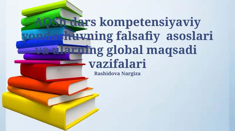 AQSh dars kompetensiyaviy yondashuvning falsafiy asoslari va ularning global maqsadi vazifalari