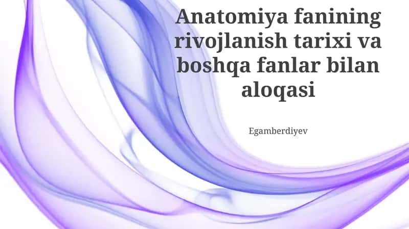 Anatomiya fanining rivojlanish tarixi va boshqa fanlar bilan aloqasi