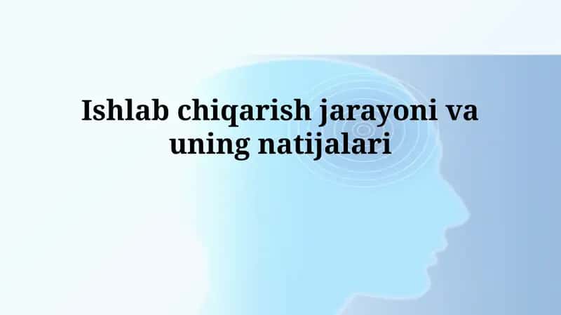 Ishlab chiqarish jarayoni vauningnatijalari