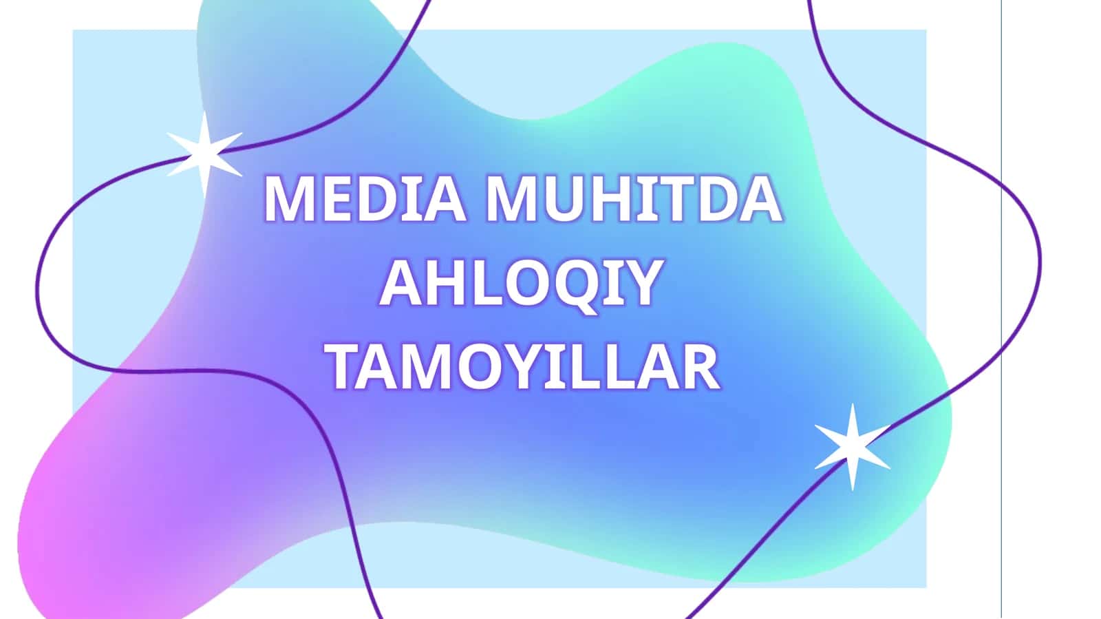 MEDIA MUHITDA AHLOQIY TAMOYILLAR
