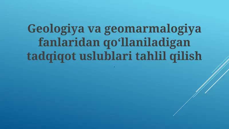 Geologiya va geomarmalogiya fanlaridan qoʻllaniladigan tadqiqot uslublari