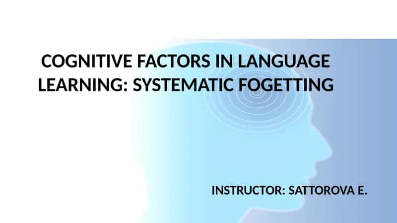 COGNITIVE FACTORS IN LANGUAGE LEARNING: SYSTEMATIC FOGETTING