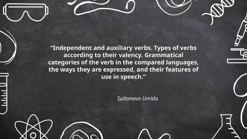 Independent and auxiliary verbs. Types of verbs according to their valency. Grammatical categories of the verb in the compared languages, the ways they are expressed, and their features of use in speech