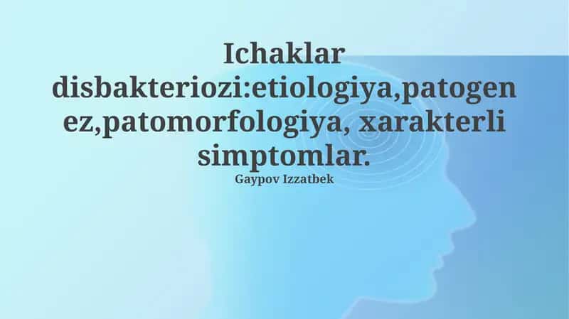 Ichaklar disbakteriozi:etiologiya,patogenez,patomorfologiya, xarakterli simptomlar
