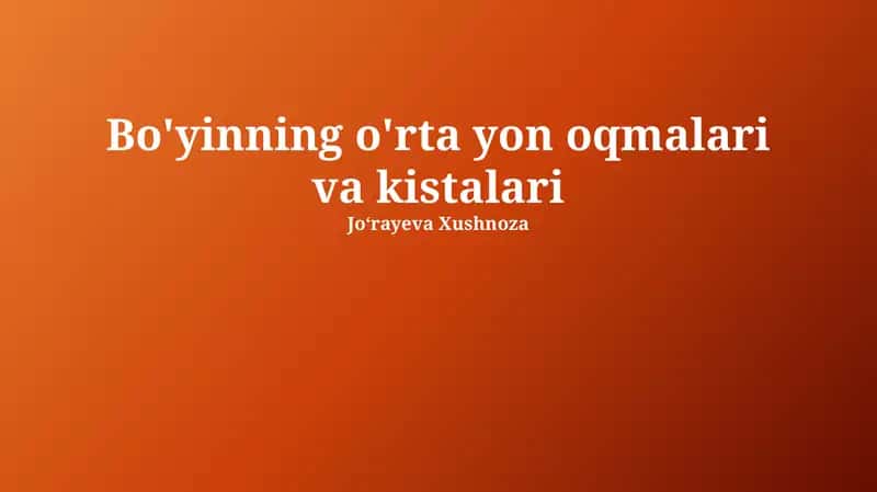 Bo'yinning o'rta yon oqmalari va kistalari