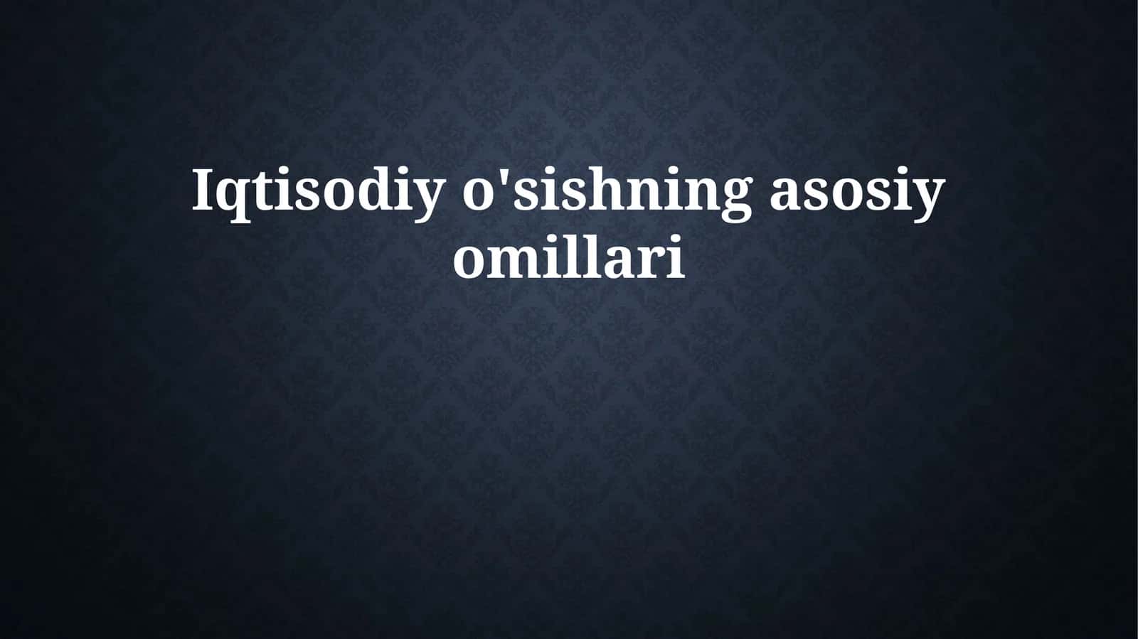 Iqtisodiy o'sishning asosiy omillari