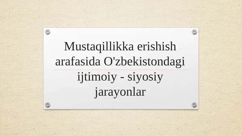 Mustaqillikka erishish arafasida O'zbekistondagi ijtimoiy - siyosiy jarayonlar
