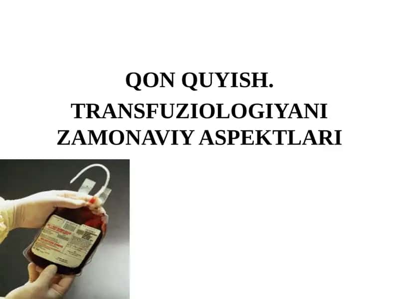 TRANSFUZIOLOGIYANI ZAMONAVIY ASPEKTLARI