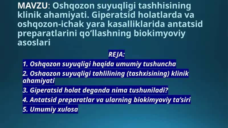 Oshqozon suyuqligi tashhisining klinik ahamiyati. Giperatsid holatlarda va oshqozon-ichak yara kasalliklarida antatsid preparatlarini qo‘llashning biokimyoviy asoslari