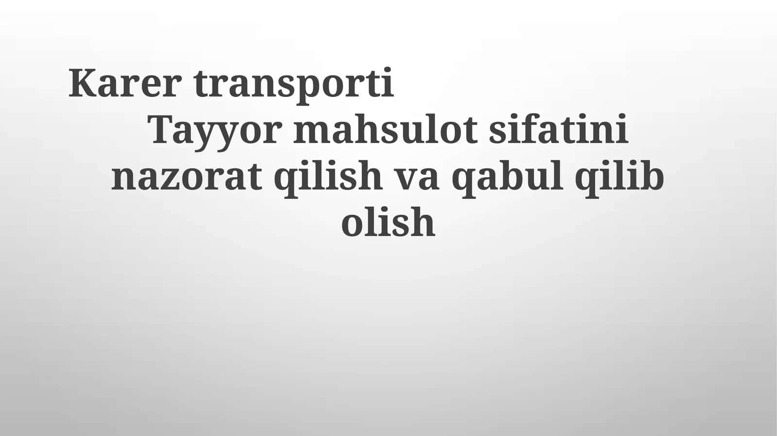 KarertransportiTayyormahsulotsifatininazoratqilishvaqabulqilibolish